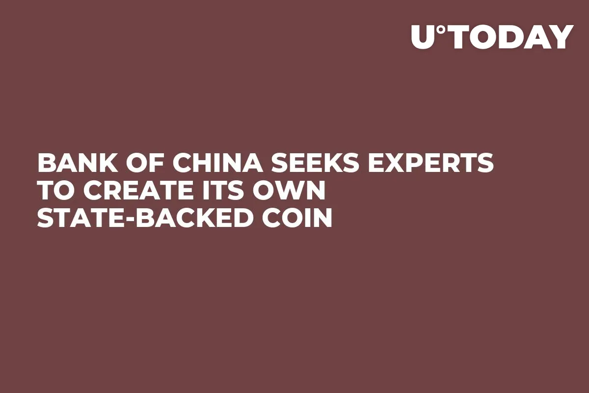 Bank of China Seeks Experts to Create Its Own State-Backed Coin
