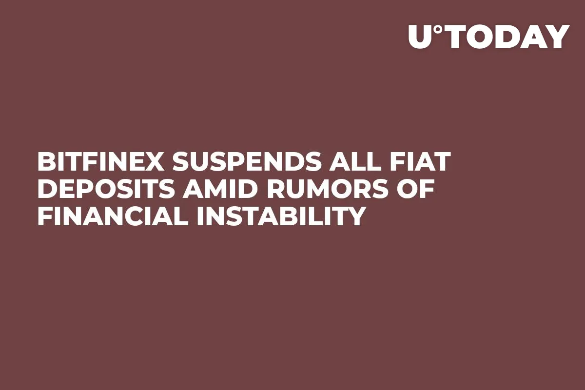 Bitfinex Suspends All Fiat Deposits Amid Rumors Of Financial Instability