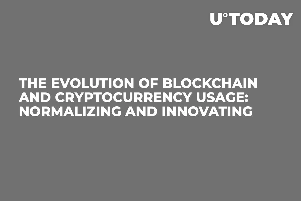 The Evolution of Blockchain and Cryptocurrency Usage: Normalizing and Innovating
