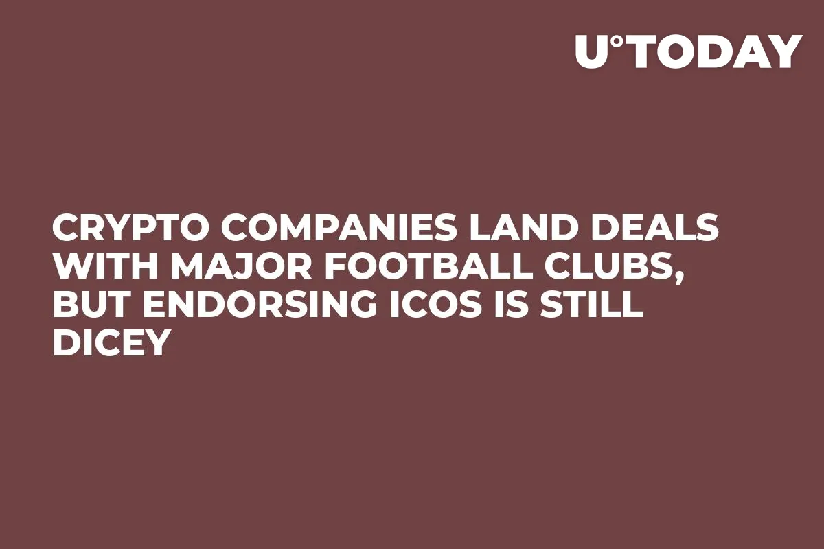 Crypto Companies Land Deals With Major Football Clubs, But Endorsing ICOs Is Still Dicey 