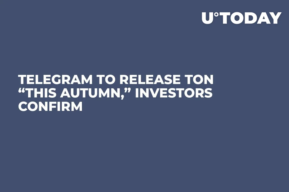 Telegram To Release TON “This Autumn,” Investors Confirm