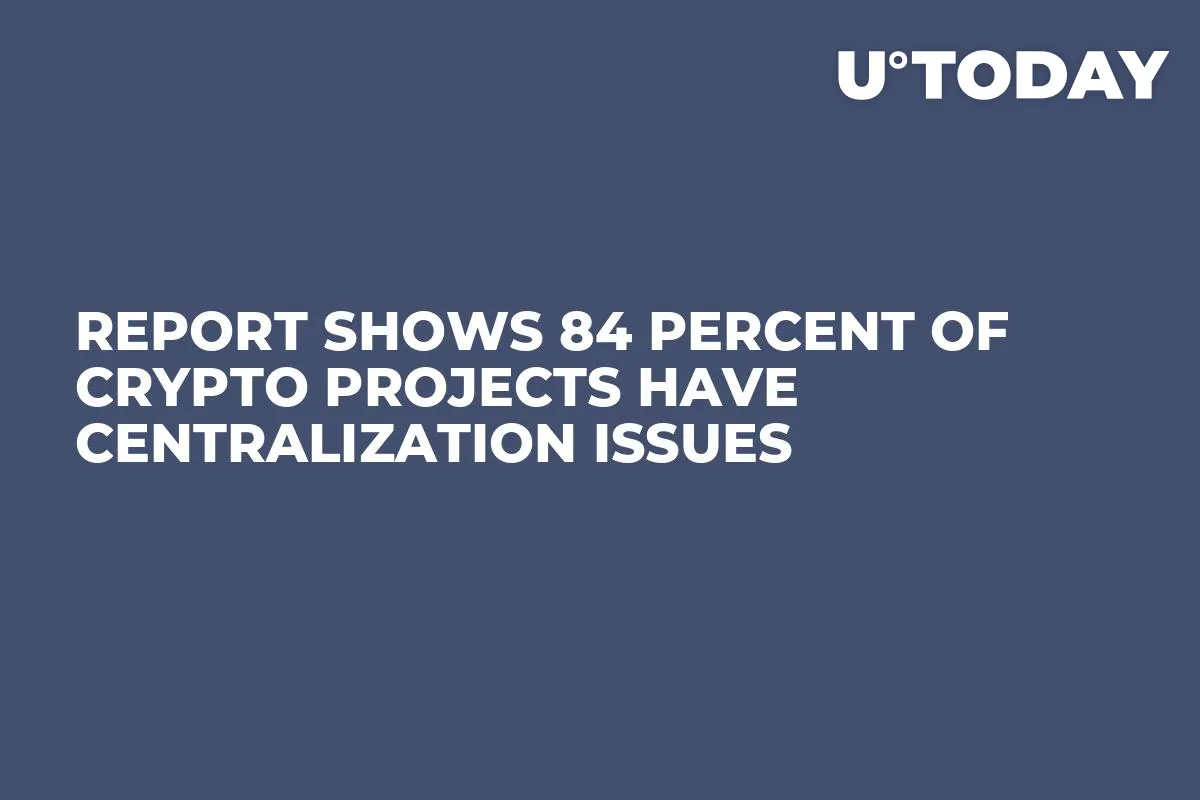 Report Shows 84 Percent of Crypto Projects Have Centralization Issues   