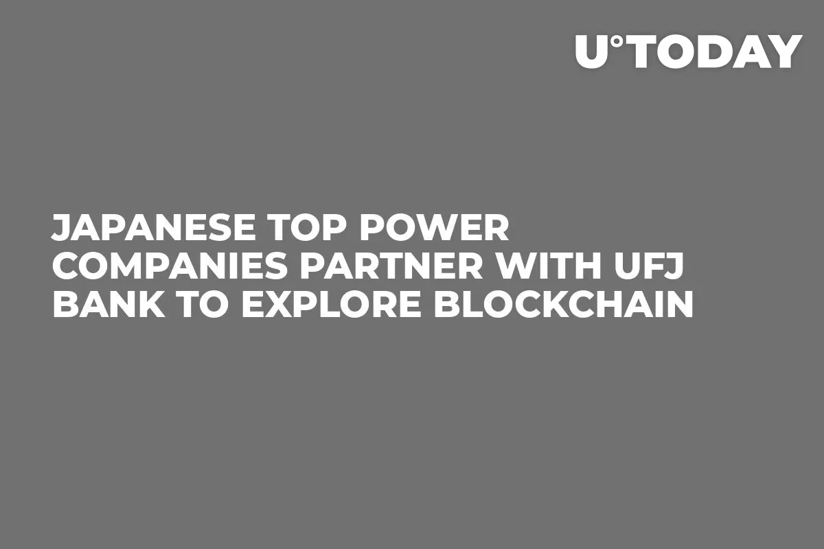 Japanese Top Power Companies Partner with UFJ Bank to Explore Blockchain