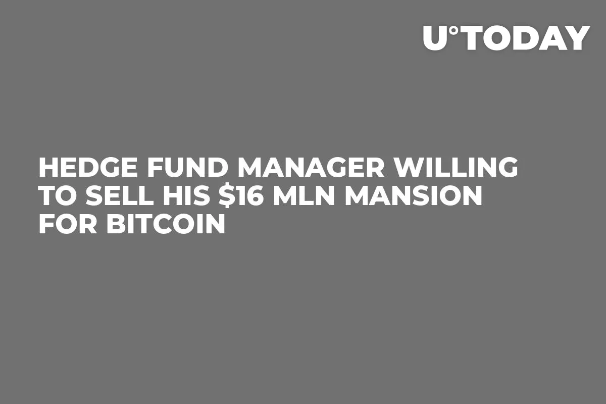 Hedge Fund Manager Willing to Sell His $16 Mln Mansion for Bitcoin