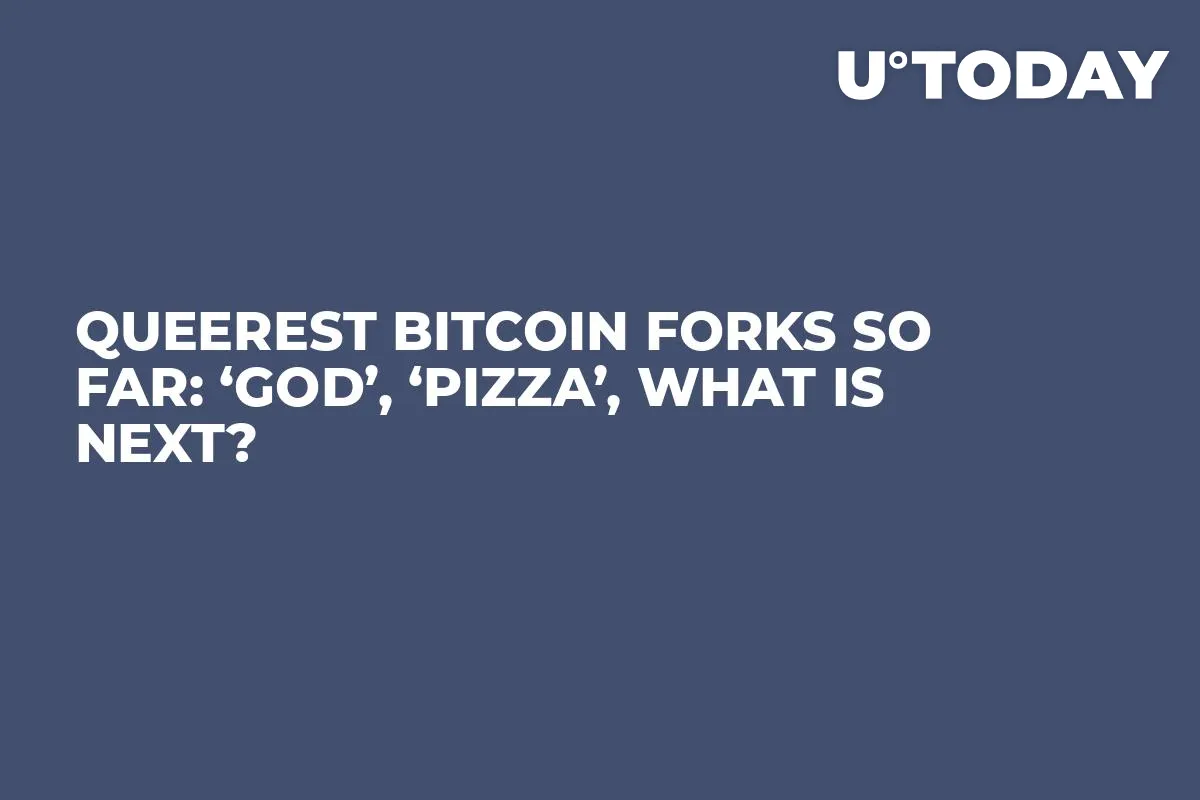 Queerest Bitcoin Forks So Far: ‘God’, ‘Pizza’, What Is Next?