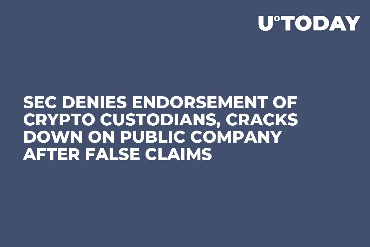 SEC Denies Endorsement of Crypto Custodians, Cracks Down on Public Company After False Claims