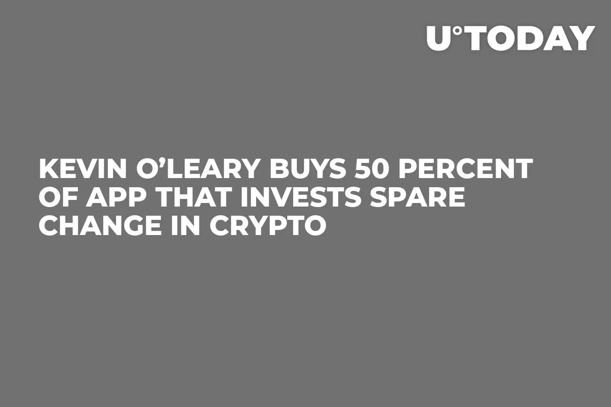 Kevin O’Leary Buys 50 Percent of App That Invests Spare Change in Crypto