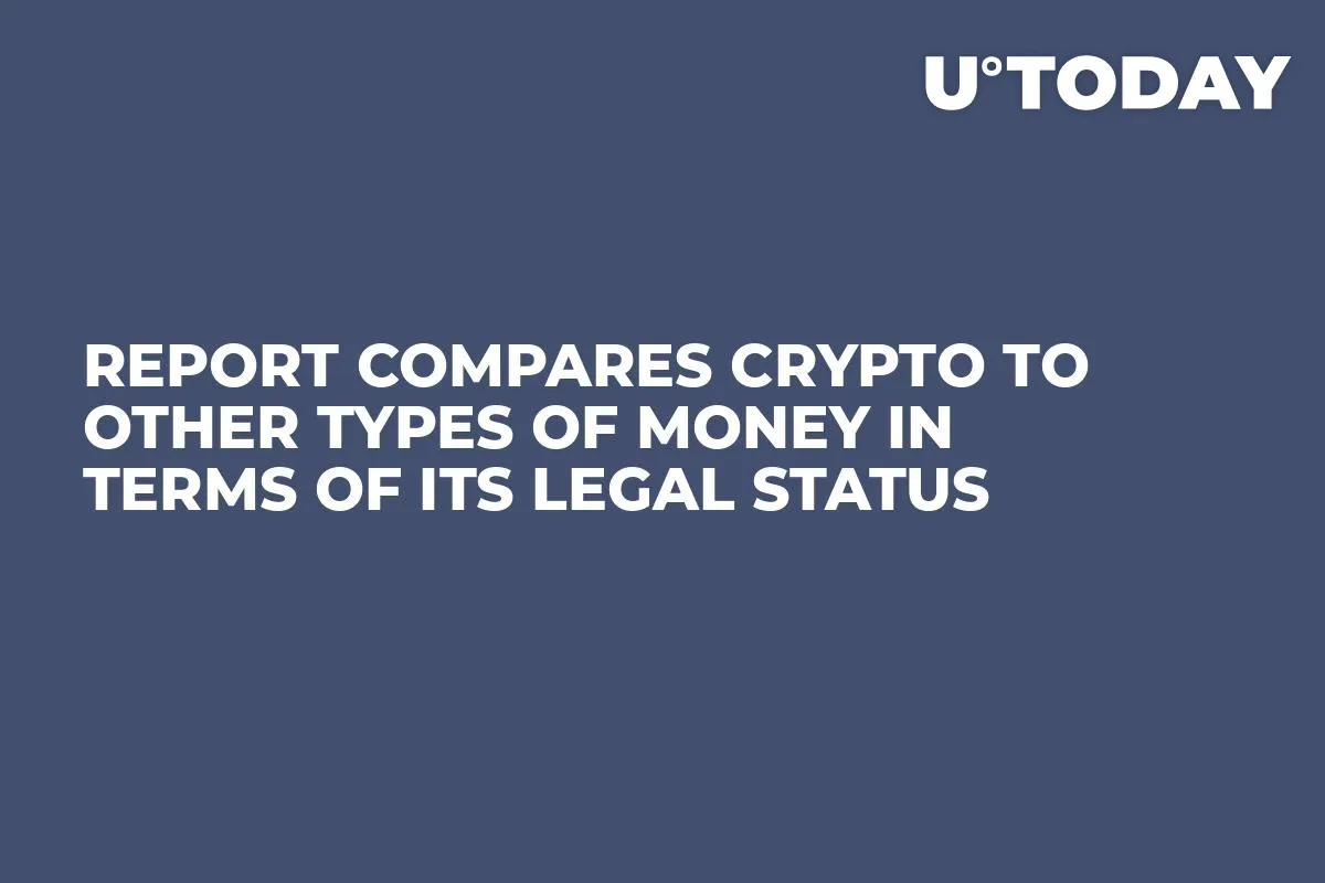 Report Compares Crypto to Other Types of Money in Terms of Its Legal Status 