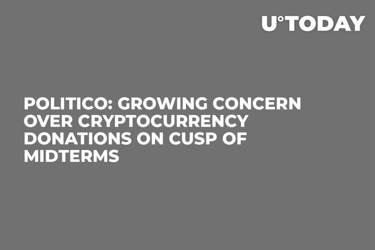 Politico: Growing Concern Over Cryptocurrency Donations on Cusp of Midterms  