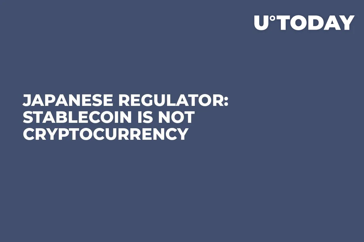 Japanese Regulator: Stablecoin Is Not Cryptocurrency 