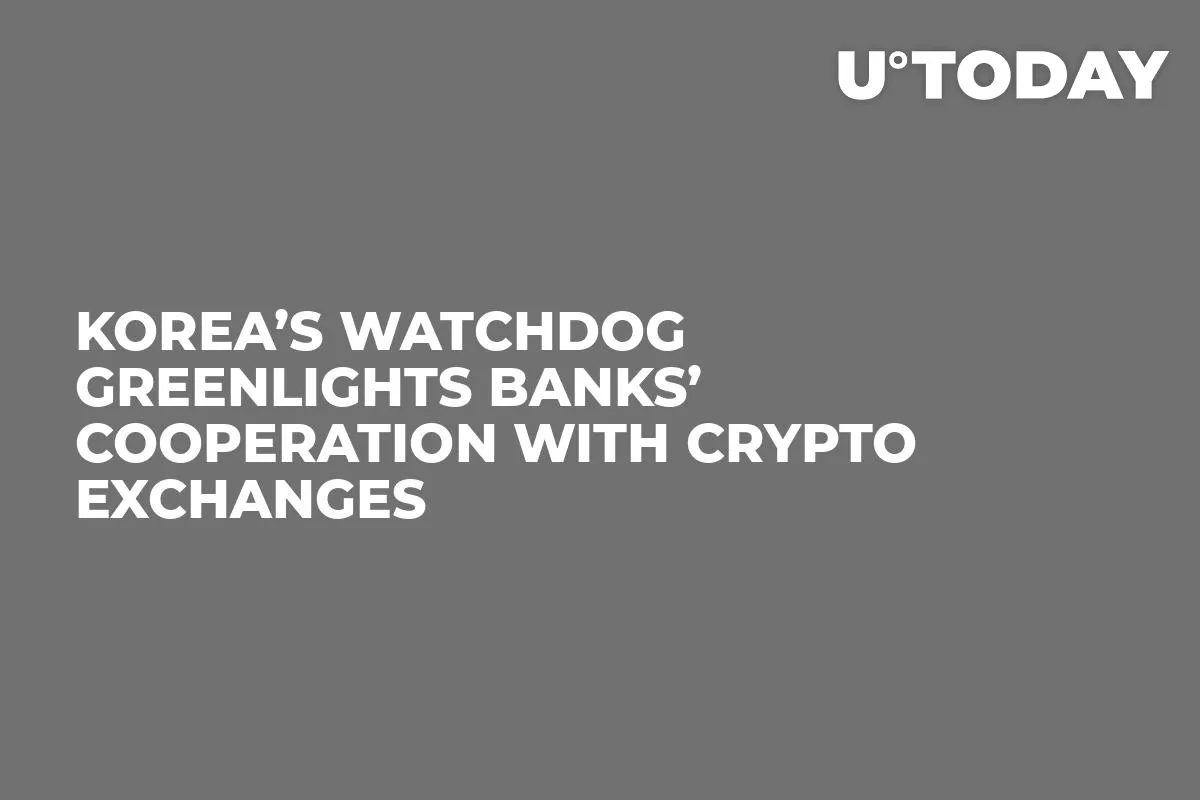 Korea’s Watchdog Greenlights Banks’ Cooperation with Crypto Exchanges
