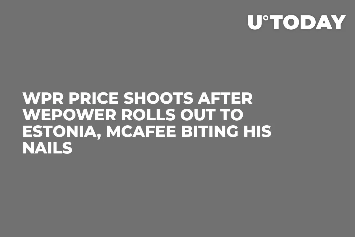 WPR Price Shoots After WePower Rolls Out to Estonia, McAfee Biting His Nails