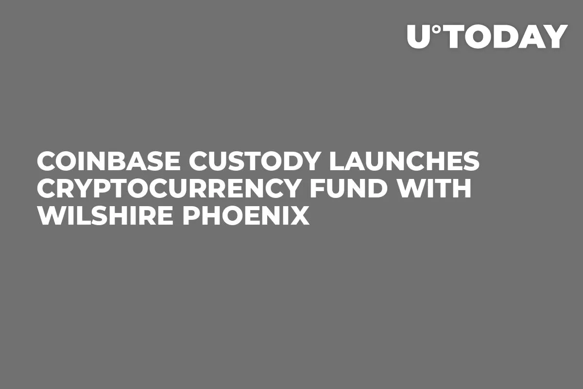 Coinbase Custody Launches Cryptocurrency Fund With Wilshire Phoenix