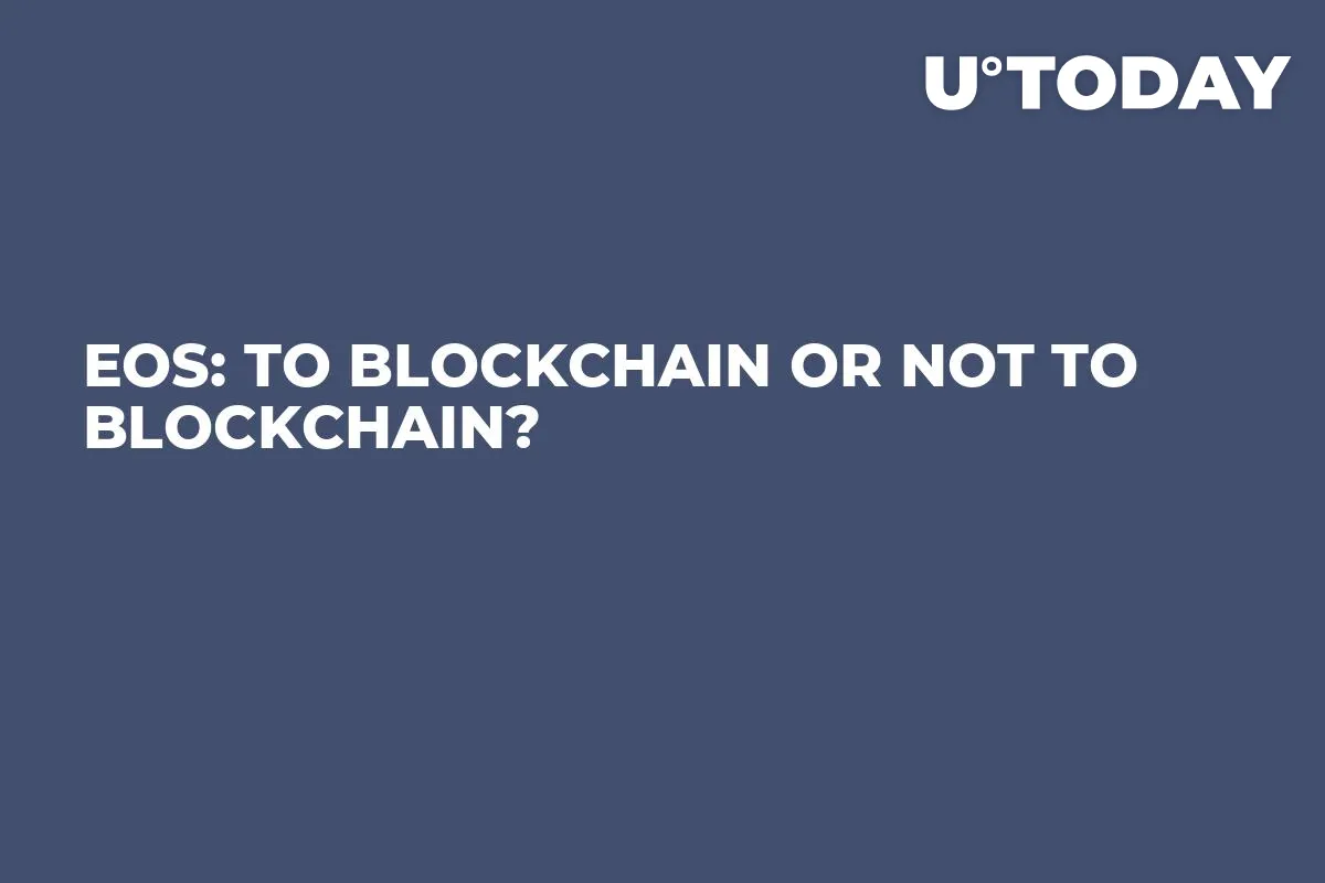 EOS: To Blockchain or Not to Blockchain?