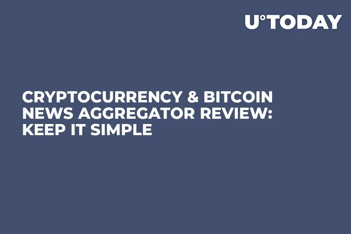 Cryptocurrency & Bitcoin News Aggregator Review: Keep It Simple
