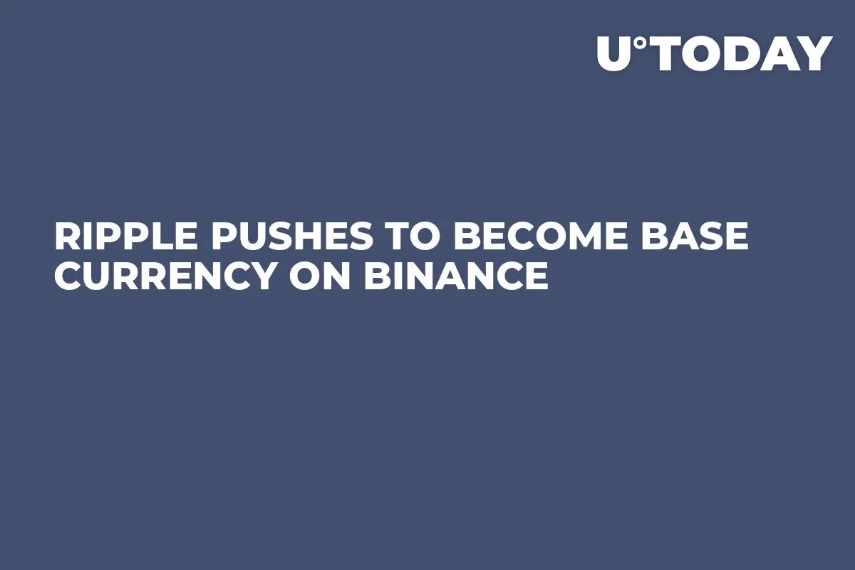 Ripple Pushes to Become Base Currency on Binance