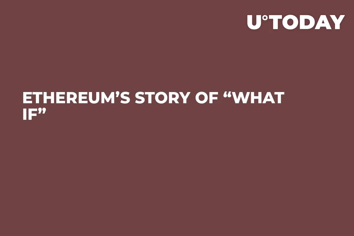 Ethereum’s Story of “What If”