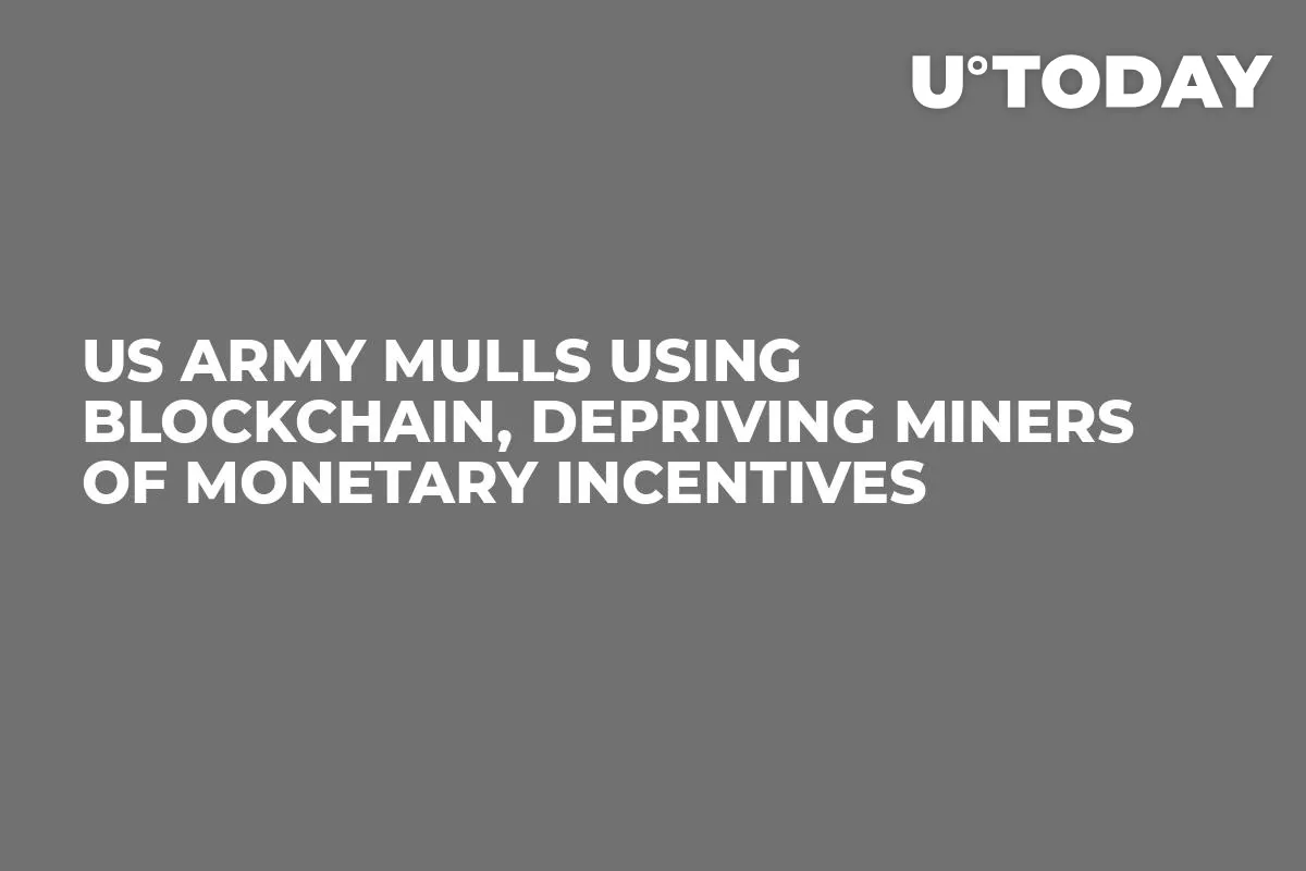 US Army Mulls Using Blockchain, Depriving Miners of Monetary Incentives