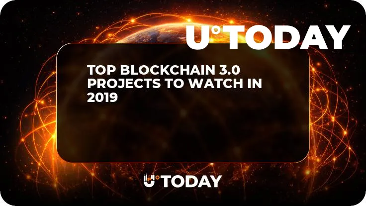Top Blockchain 3.0 Projects to Watch in 2019