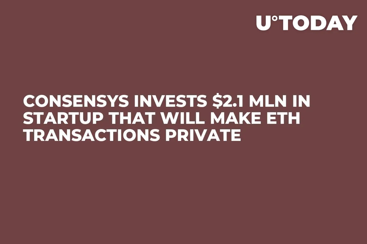 ConsenSys Invests $2.1 Mln in Startup That Will Make ETH Transactions Private