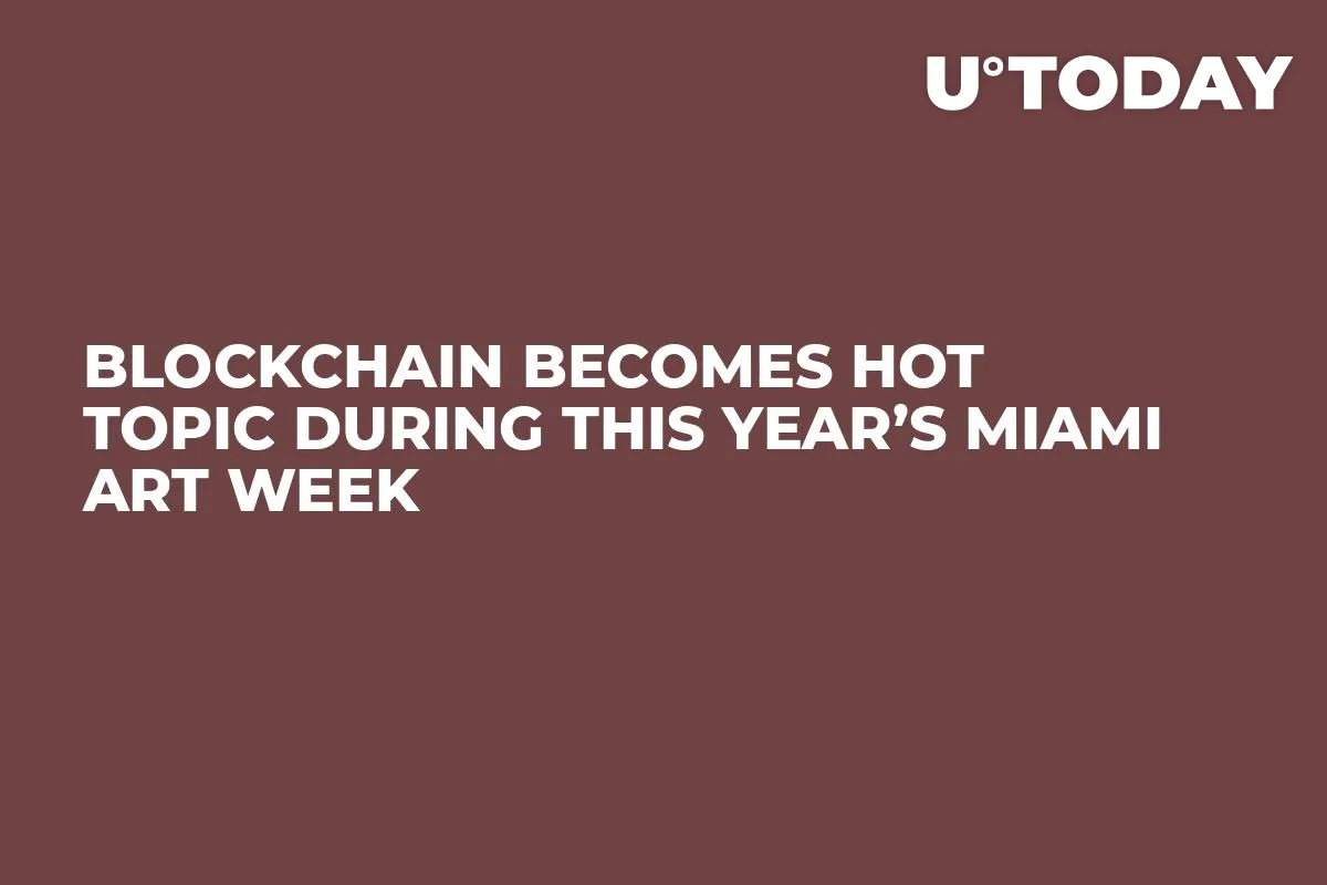 Blockchain Becomes Hot Topic During This Year’s Miami Art Week