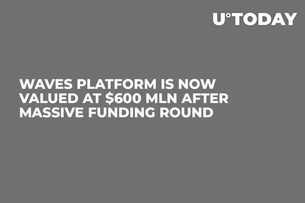 Waves Platform Is Now Valued at $600 Mln After Massive Funding Round 
