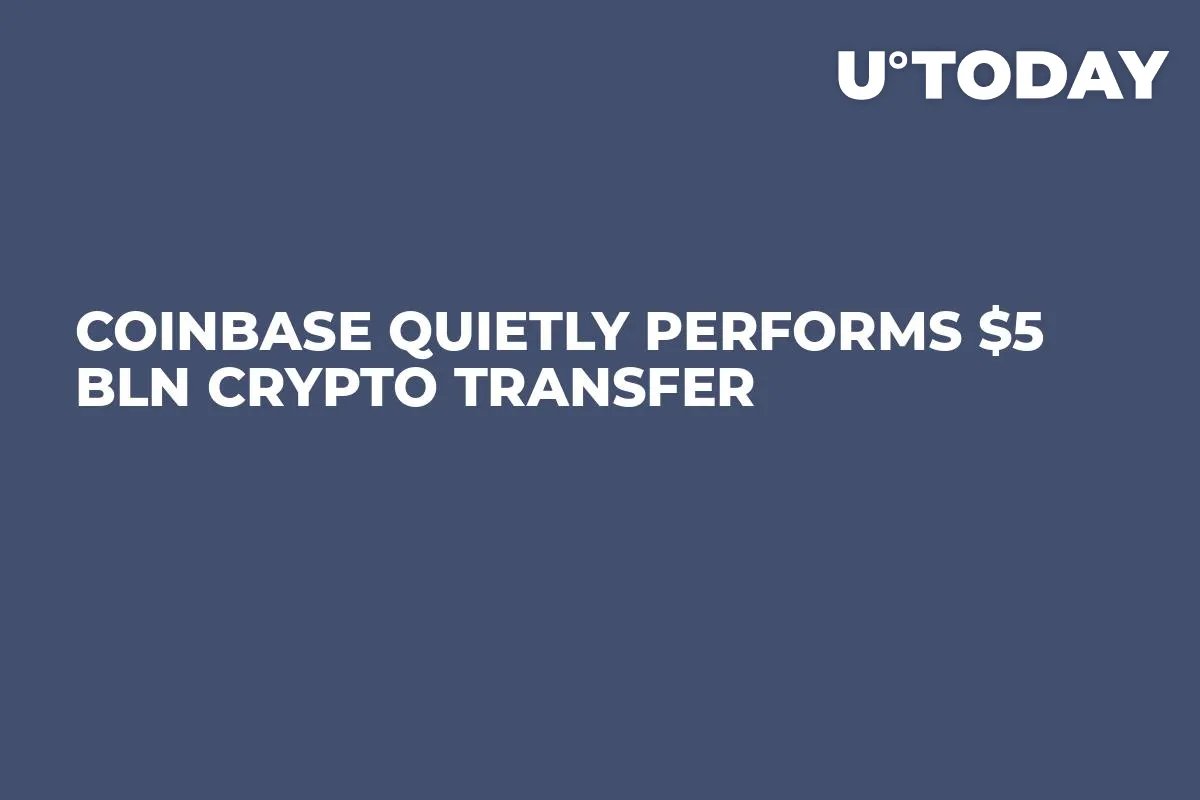 Coinbase Quietly Performs $5 Bln Crypto Transfer 