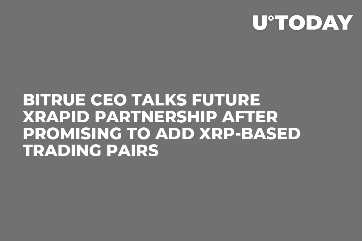 Bitrue CEO Talks Future xRapid Partnership After Promising to Add XRP-Based Trading Pairs