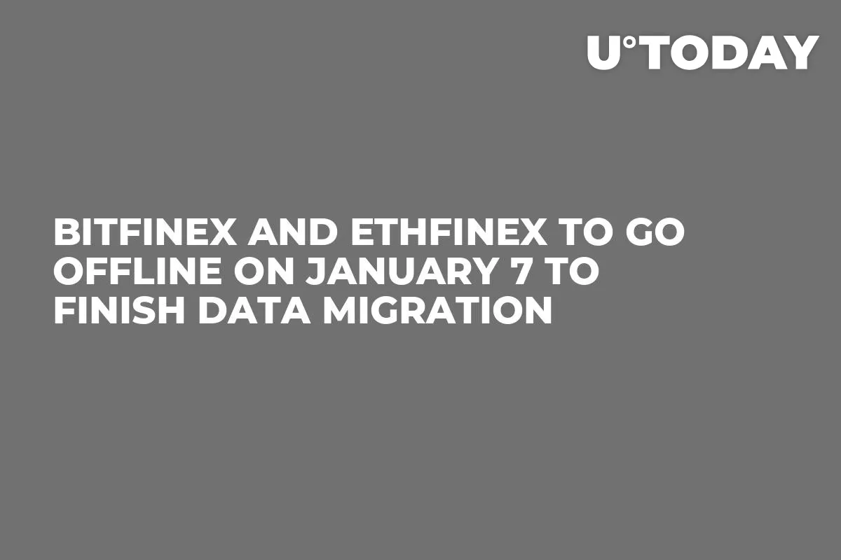 Bitfinex and Ethfinex to Go Offline on January 7 to Finish Data Migration
