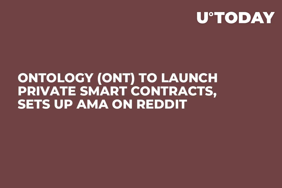 Ontology (ONT) to Launch Private Smart Contracts, Sets Up AMA on Reddit