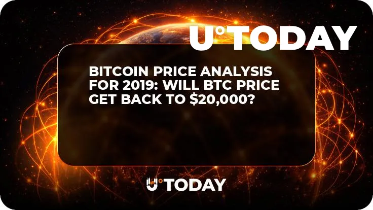 Bitcoin Price Analysis for 2019: Will BTC Price Get Back to $20,000?