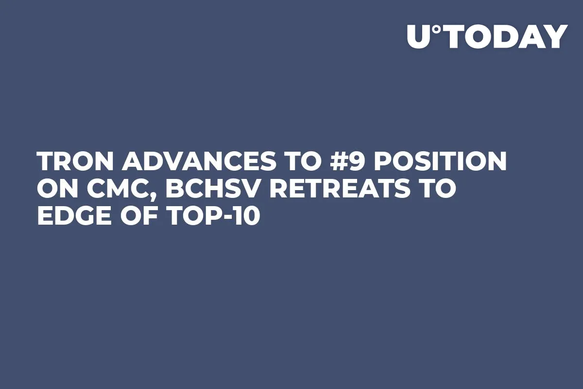 Tron Advances to #9 Position on CMC, BCHSV Retreats to Edge of Top-10