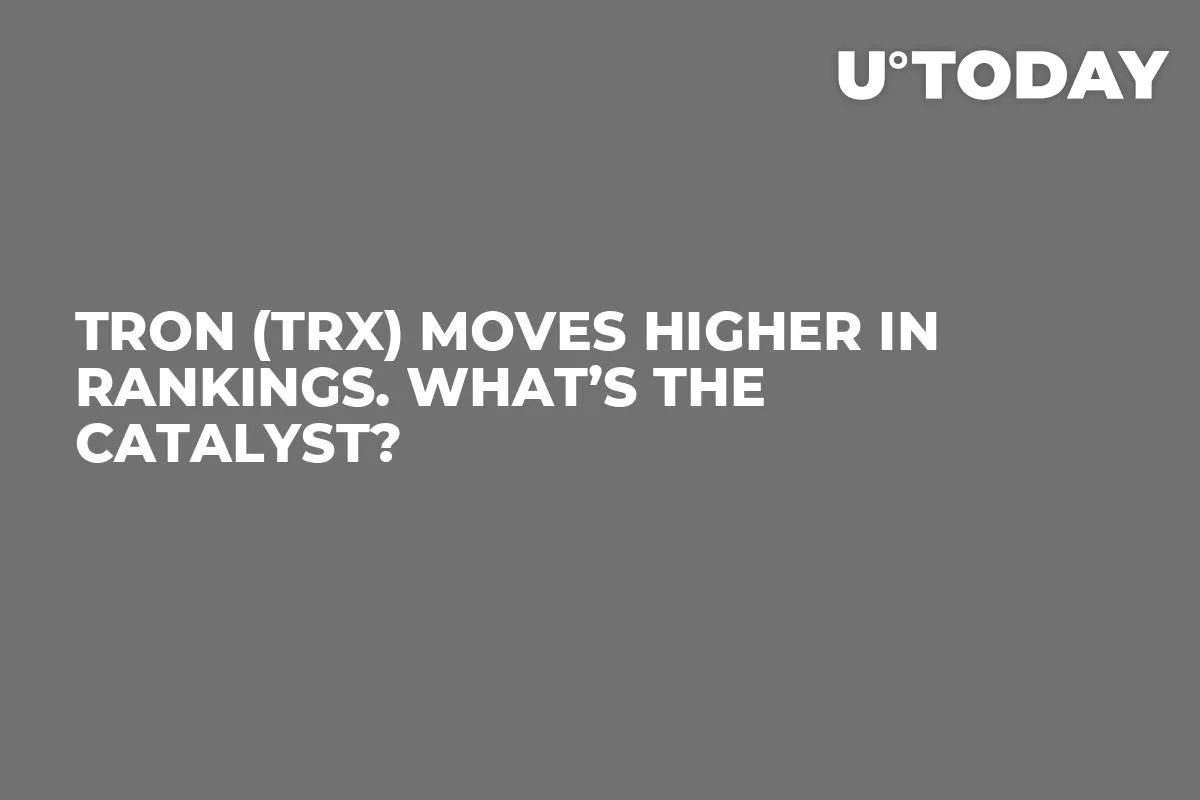 TRON (TRX) Moves Higher in Rankings. What’s the Catalyst?