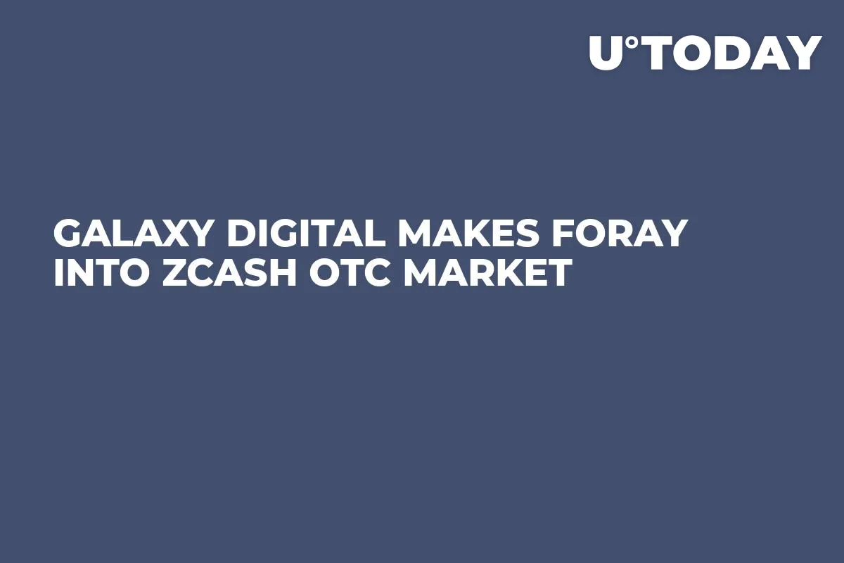 Galaxy Digital Makes Foray Into Zcash OTC Market