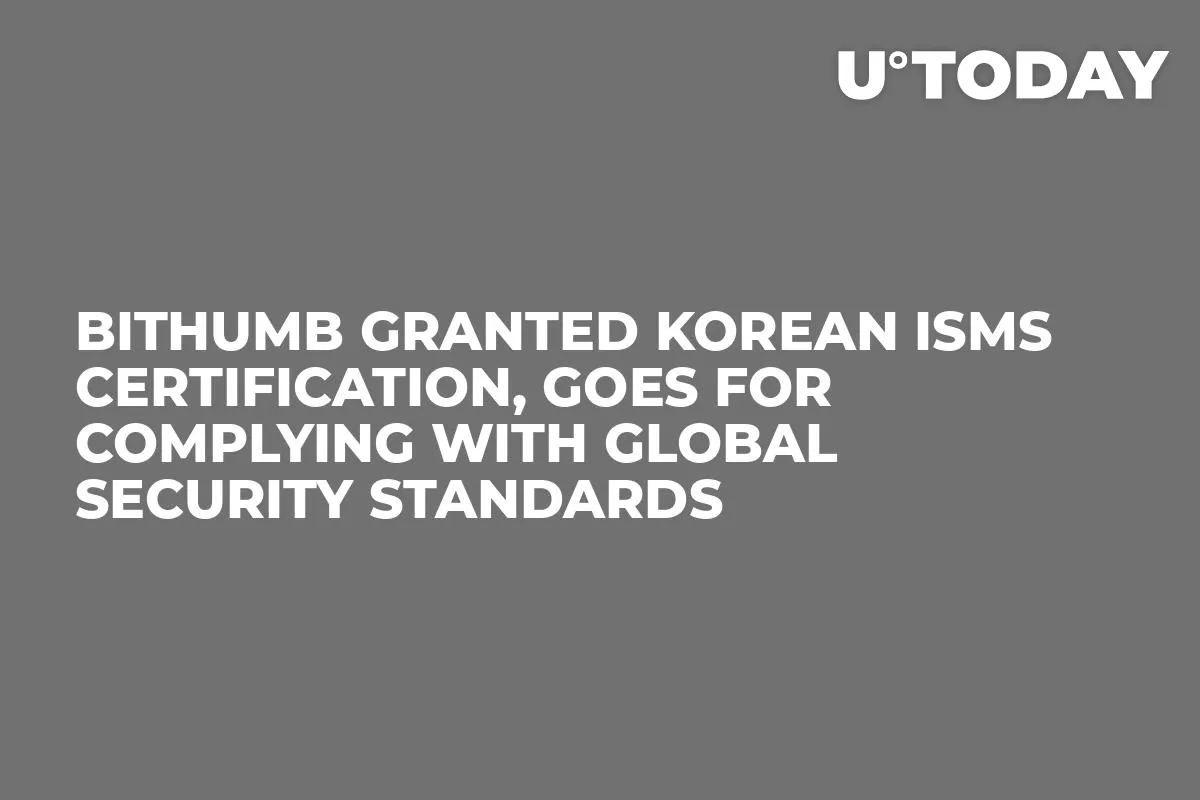 Bithumb Granted Korean ISMS Certification, Goes for Complying with Global Security Standards