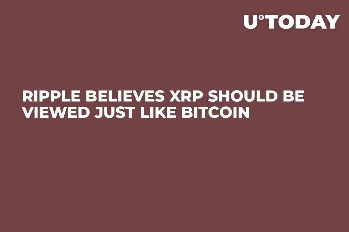Ripple Believes XRP Should Be Viewed Just Like Bitcoin