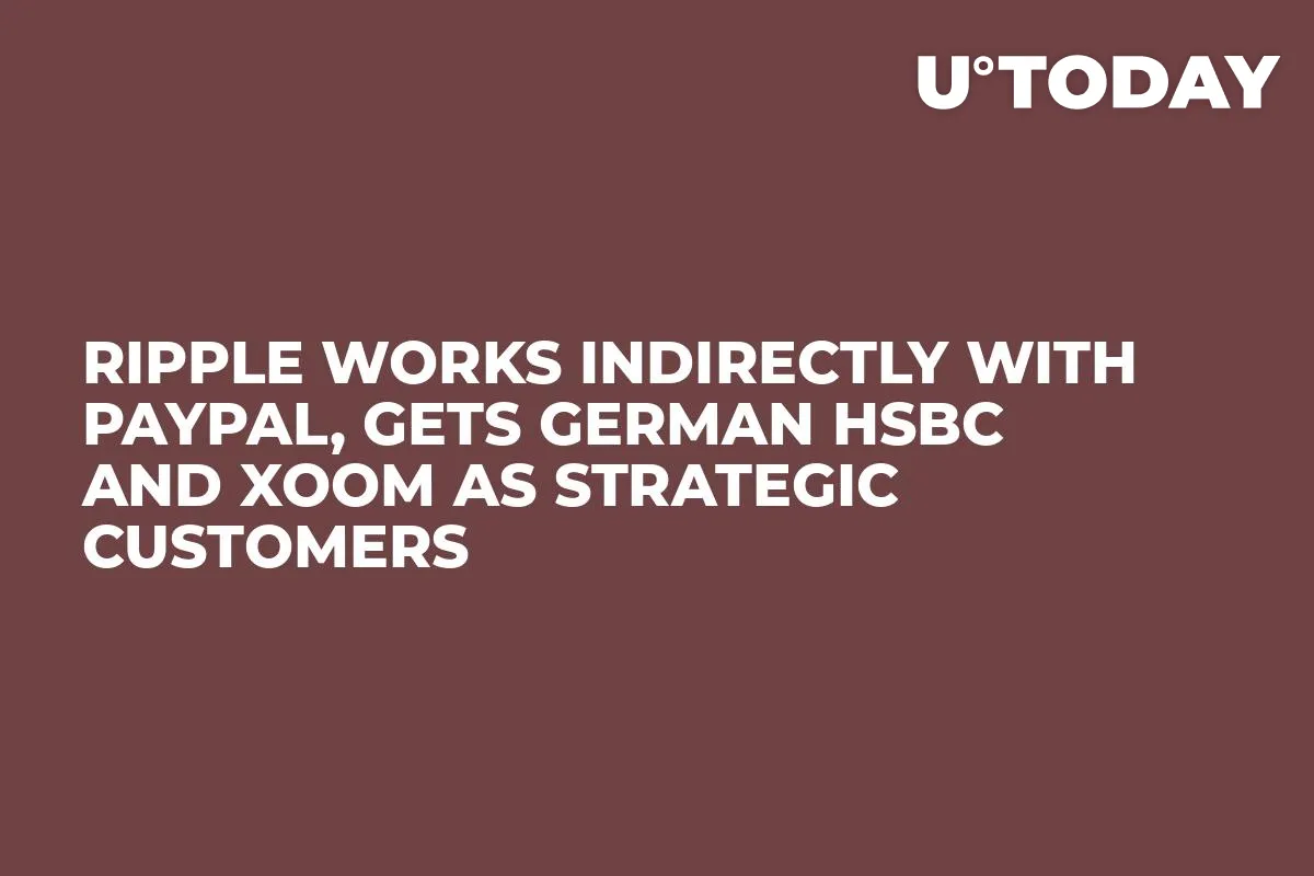 Ripple Works Indirectly with Paypal, Gets German HSBC and Xoom as Strategic Customers