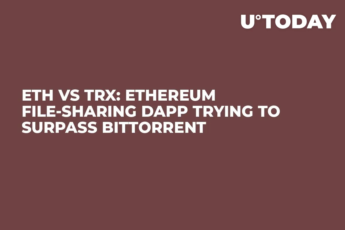 ETH VS TRX: Ethereum File-Sharing Dapp Trying to Surpass BitTorrent