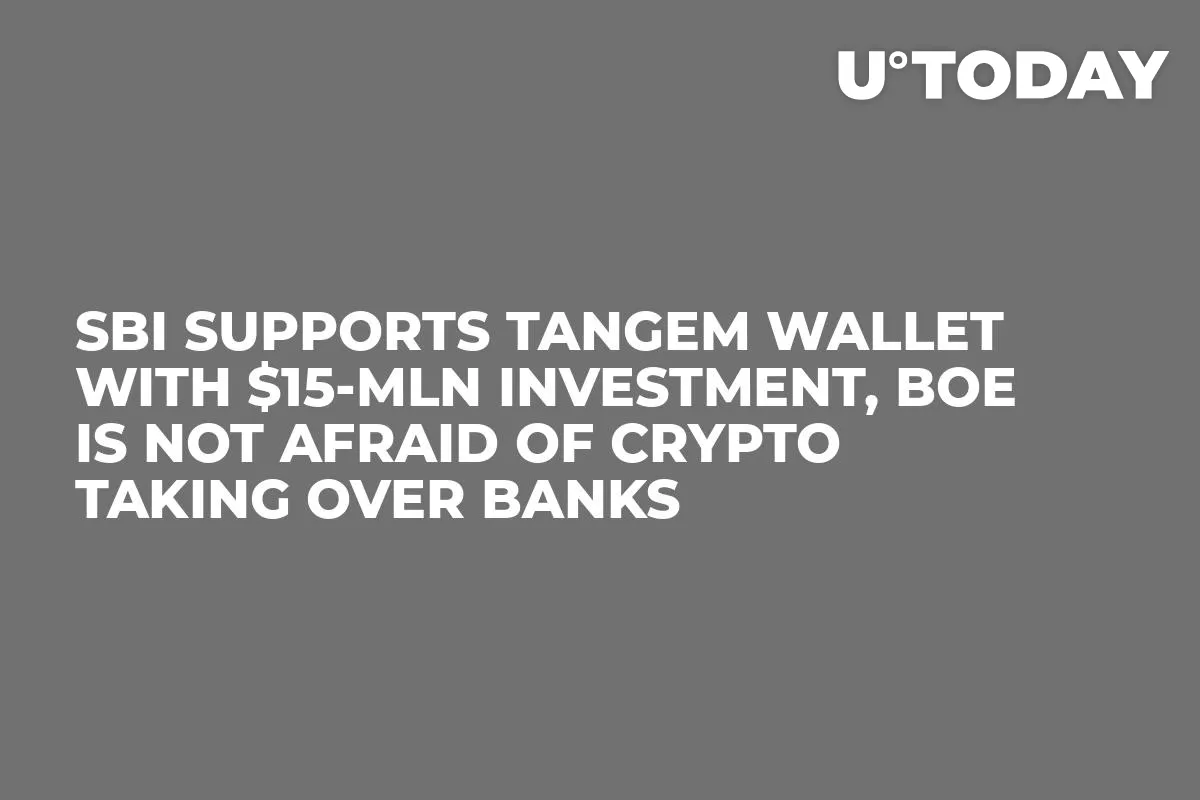 SBI Supports Tangem Wallet with $15-Mln Investment, BOE Is Not Afraid of Crypto Taking Over Banks
