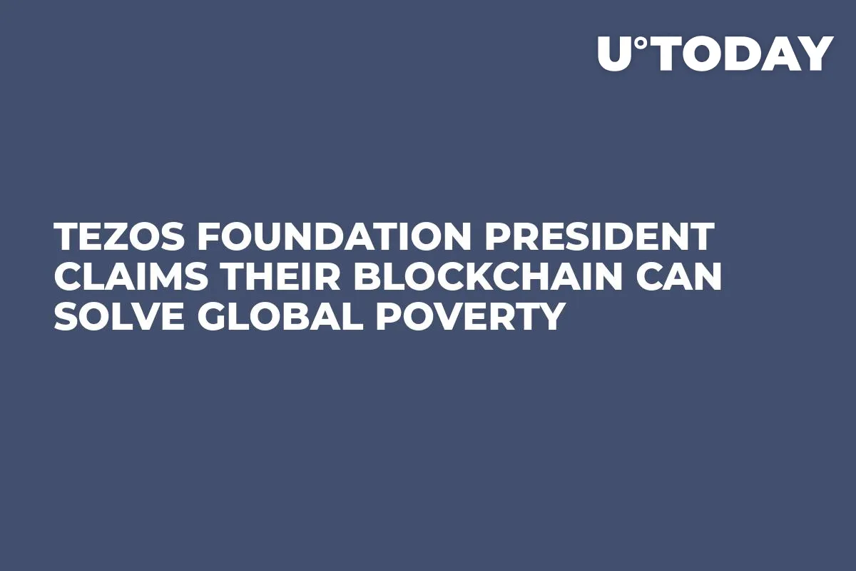 Tezos Foundation President Claims Their Blockchain Can Solve Global Poverty 