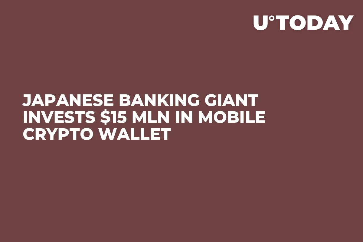 Japanese Banking Giant Invests $15 Mln in Mobile Crypto Wallet