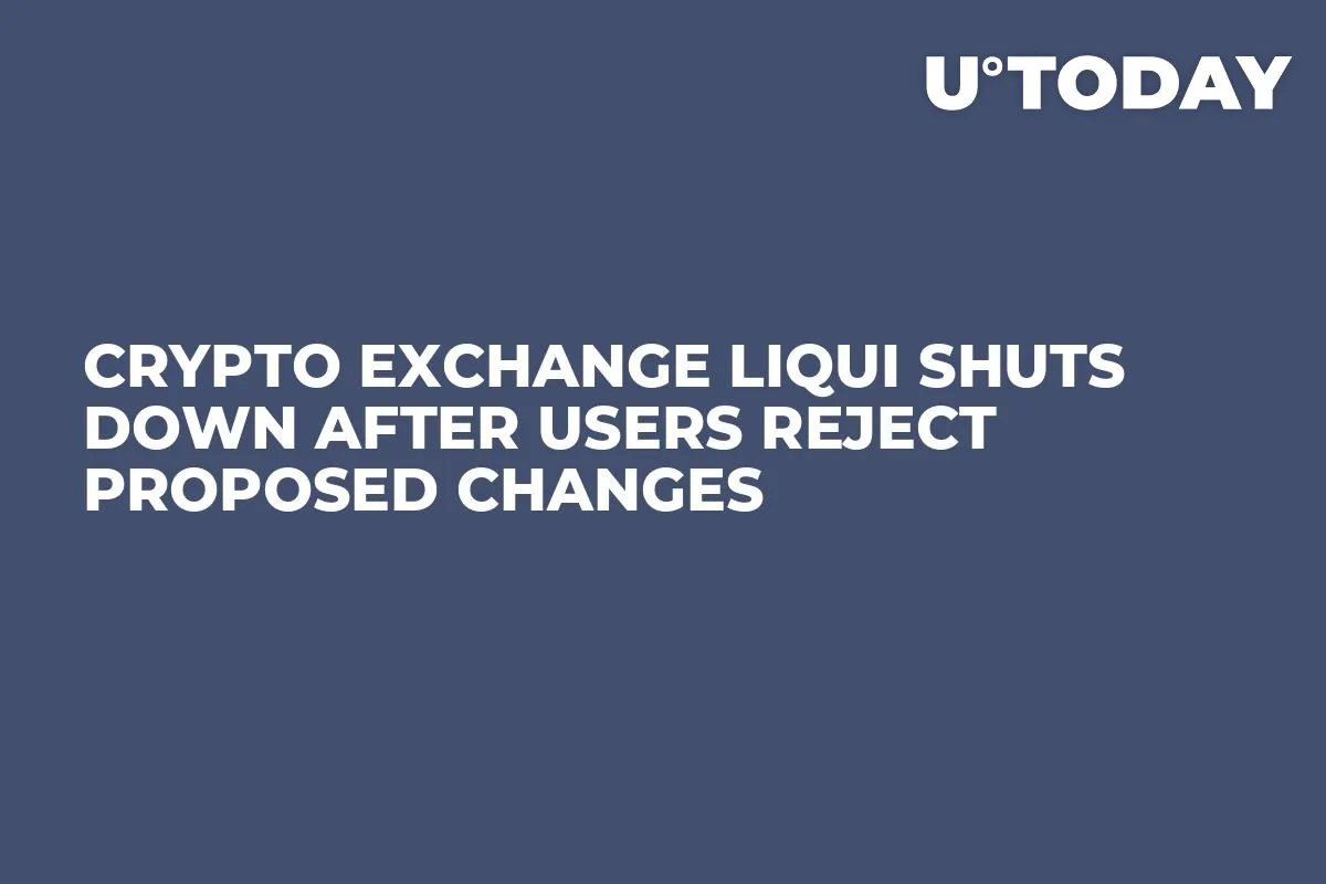 Crypto Exchange Liqui Shuts Down After Users Reject Proposed Changes