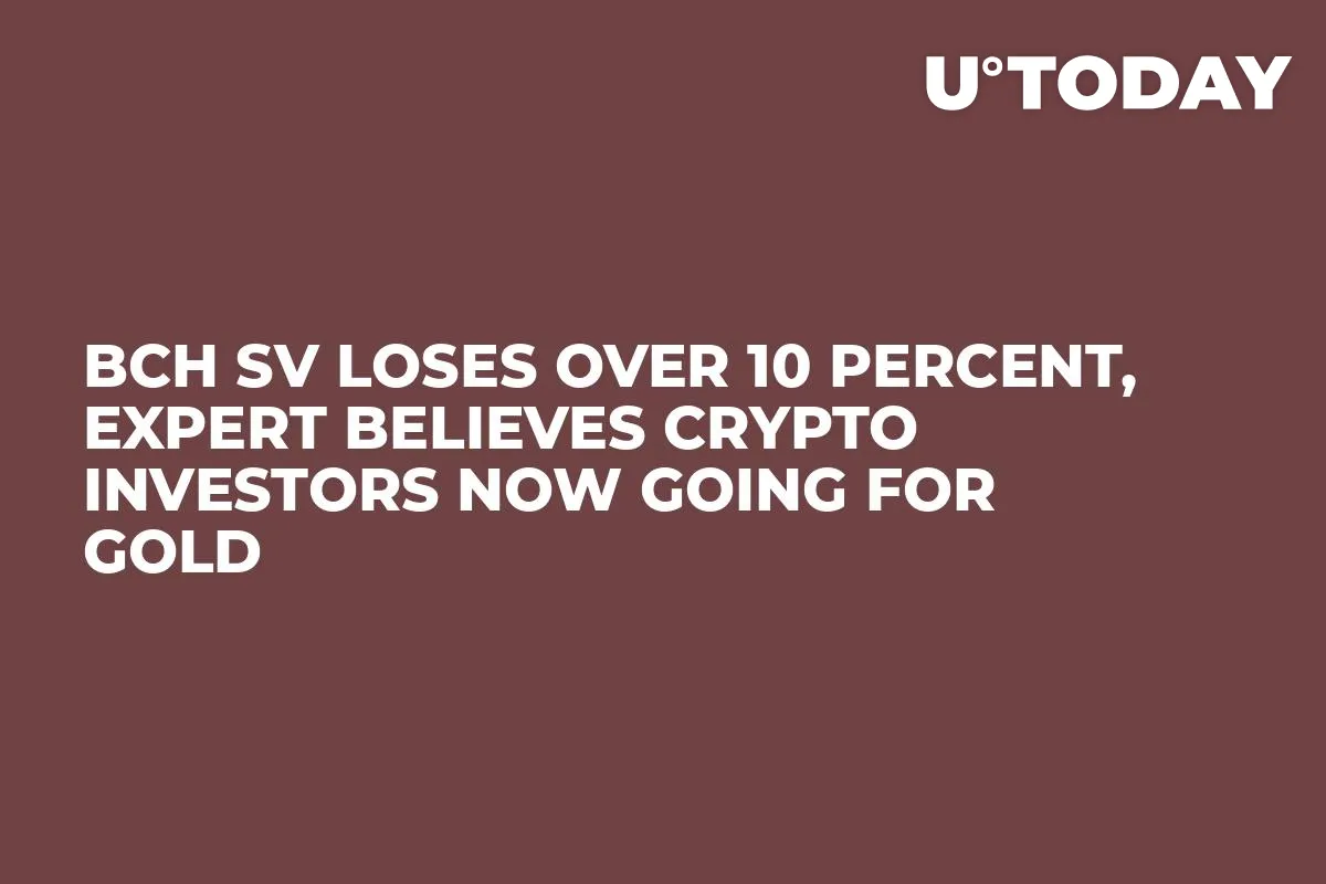 BCH SV Loses Over 10 Percent, Expert Believes Crypto Investors Now Going for Gold