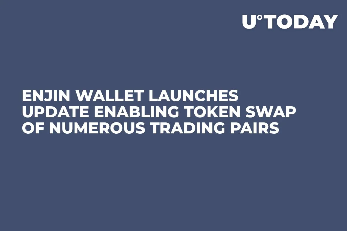 Enjin Wallet Launches Update Enabling Token Swap of Numerous Trading Pairs