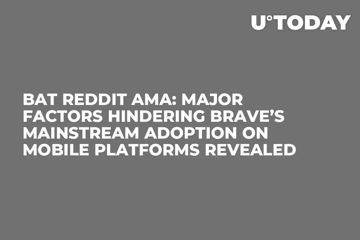BAT Reddit AMA: Major Factors Hindering Brave’s Mainstream Adoption on Mobile Platforms Revealed
