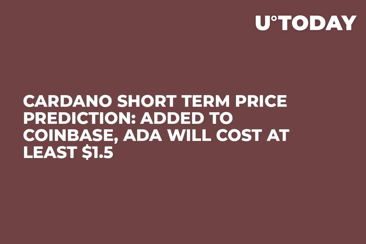Cardano Short Term Price Prediction: Added to Coinbase, ADA Will Cost At Least $1.5