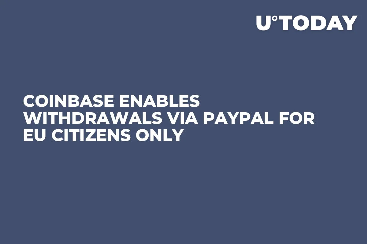 Coinbase Enables Withdrawals via PayPal for EU Citizens Only