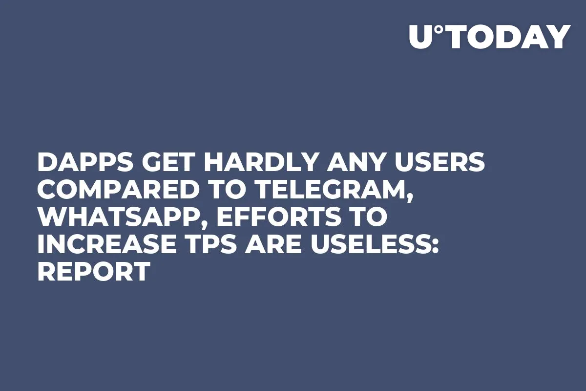 DApps Get Hardly Any Users Compared to Telegram, WhatsApp, Efforts to Increase TPS Are Useless: Report