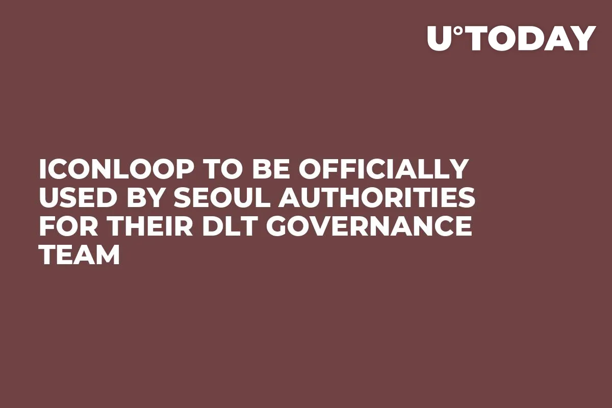 ICONLOOP to Be Officially Used by Seoul Authorities for Their DLT Governance Team
