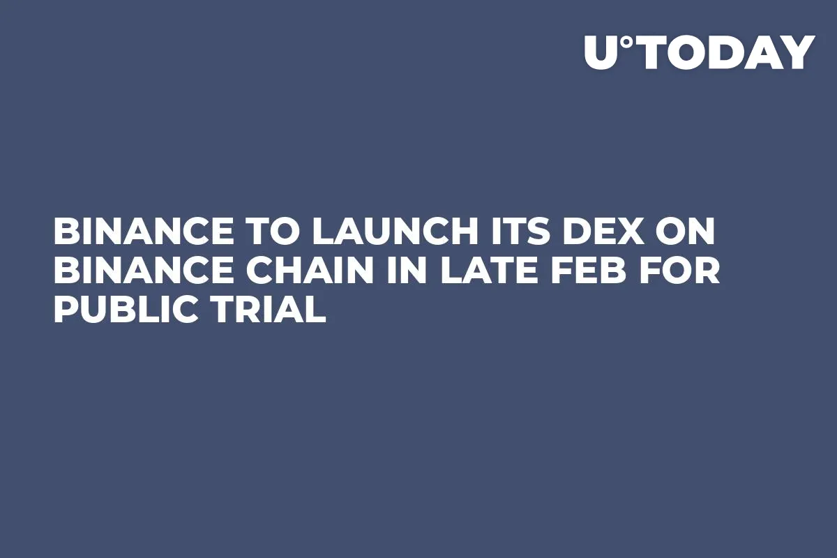 Binance to Launch Its DEX on Binance Chain in Late Feb for Public Trial